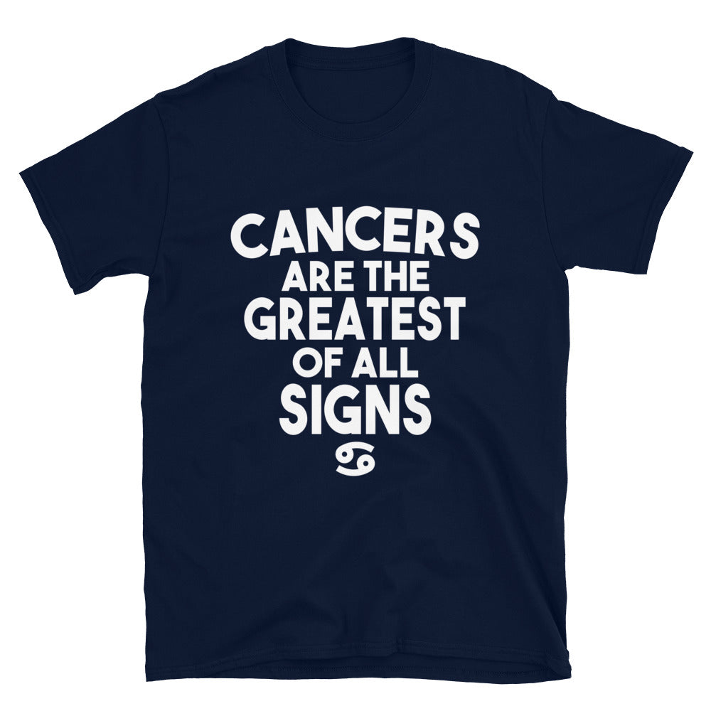 Cancers are the Greatest of all Signs Unisex T-Shirt.